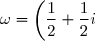 \omega = \left(\dfrac12 + \dfrac12 i\right)\omega + 1